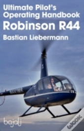 Ultimate Pilot'S Operating Handbook - Robinson R44
