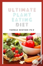 Ultimate Plant Eating Diet