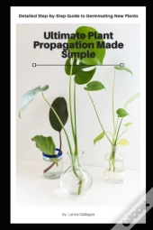 Ultimate Plant Propagation Made Simple
