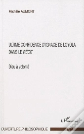 Ultime Confidence D'Ignace De Loyola Dans Le Récit ; Dieu À Volonté