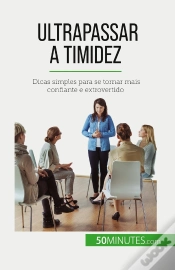 Capa do artigo Ultrapassar A Timidez : Dicas Simples Para Se Tornar Mais Confiante E Extrovertido