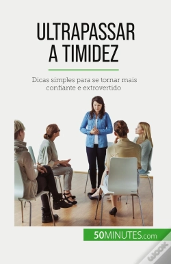 Capa do artigo Ultrapassar A Timidez : Dicas Simples Para Se Tornar Mais Confiante E Extrovertido