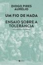 Um Fio de Nada - Ensaio sobre a Tolerância - Preview