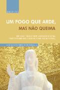 Um fogo que arde, mas não queima