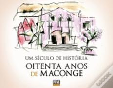 Um Século de História - Oitenta Anos de Maconge