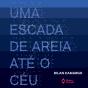 Uma Escada De Areia Até O Céu - Preview