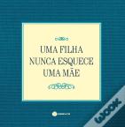 Uma Filha Nunca Esquece Uma Mãe
