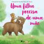 Uma Filha Precisa de uma Mãe - Preview