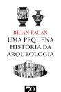Uma Pequena História Da Arqueologia - Preview