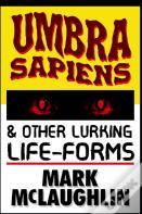 Umbra Sapiens & Other Lurking Life-Forms