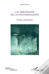 Un Abécédaire De La Fantasmagorie ; Tempo Ritardando