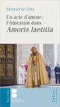 Un Acte D'Amour : L'Éducation Dans Amoris Laetitia - Preview