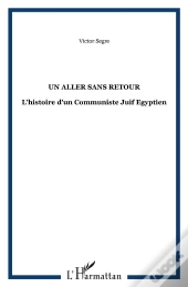 Un Aller Sans Retour ; L'Histoire D'Un Communiste Juif Égyptien