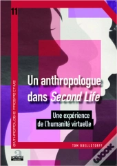 Un Anthropologue Dans Second Life ; Une Expérience De L'Humanité Virtuelle