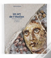 Un Art De L'Illusion ; Peintures Murales Romaines En Alsace
