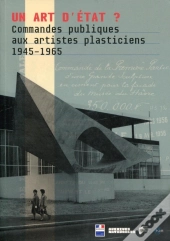 Un Art D'Etat ? Commandes Publiques Aux Artistes Plasticiens, 1945-1965