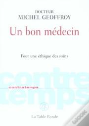 Un Bon Médecin ; Pour Une Éthique Des Soins