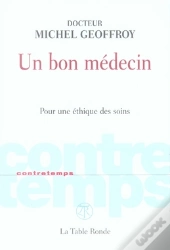 Un Bon Médecin ; Pour Une Éthique Des Soins