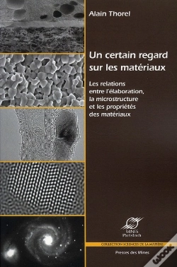 Capa do artigo Un Certain Regard Sur Les Materiaux - Les Relations Entre L'Elaboration, La Microstructure Et Les Pr