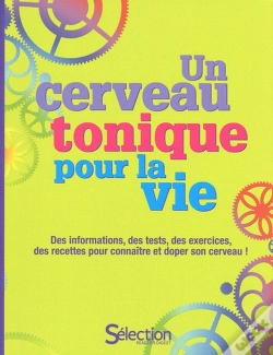 Capa do artigo Un Cerveau Tonique Pour La Vie ; Des Informations, Des Tests, Des Exercices, Des Recettes Pour Connaître Et Doper Son Cerveau !