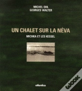 Un Chalet Sur La Néva ; Michka Et Les Kessel