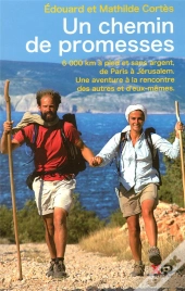 Un Chemin De Promesses ; 6 000 Km À Pied Et Sans Argent De Paris À Jérusalem ; Une Aventure À La Rencontre Des Autres Et D'Eux-Mêmes