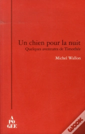 Un Chien Pour La Nuit ; Quelques Aventures De Timothée