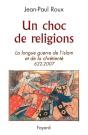 Un Choc De Religions ; La Longue Guerre De L'Islam Et De La Chrétienté (622-2007) - Preview