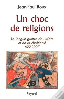 Capa do artigo Un Choc De Religions ; La Longue Guerre De L'Islam Et De La Chrétienté (622-2007)