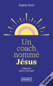 Un Coach Nommé Jésus : S'Épanouir Grâce À L'Évangile
