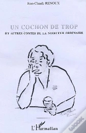 Un Cochon De Trop Et Autres Contes De La Noirceur Ordinaire