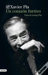 Un Corazón Furtivo. Vida De Josep Pla