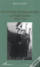 Un Couple D'Ensignants Communistes ; 1936-1952