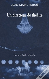 Un Directeur De Théâtre ; Pour Un Théâtre Singulier