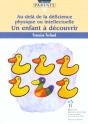 Un Enfant A Decouvrir ; Au Dela De La Deficience Physique Ou Intellectuelle - Preview