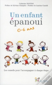 Un Enfant Épanoui 0-6 Ans ; Les Conseils Pour L'Accompagner À Chaque Étape
