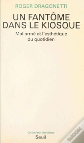 Un Fantome Dans Le Kiosque. Mallarme Et L'Esthetique Du Quotidien