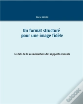 Un Format Structuré Pour L'Image Fidèle ; Le Défi De La Numérisation Des Rapports Annuels