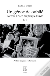 Un Génocide Oublié : La Voix Brisée Du Peuple Kurde : Récit