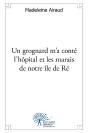 Un Grognard M'A Conte L'Hopital Et Les Marais De Notre Ile De Re - Preview