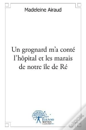 Un Grognard M'A Conte L'Hopital Et Les Marais De Notre Ile De Re