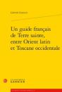 Un Guide Francais De Terre Sainte, Entre Orient Latin Et Toscane Occidentale - Preview