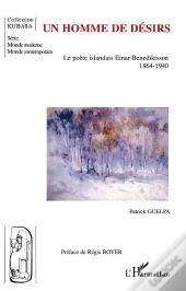Un Homme De Desirs . Le Poete Islandais Einar Benediktsson, 1846-1940