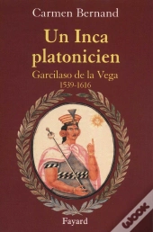 Un Inca Platonicien ; Garcilaso De La Vega, 1539-1616