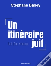 Un Itinéraire Juif : Récit D'Une Conversion