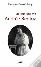 Un Jour, Une Vie ; Andrée Berlioz