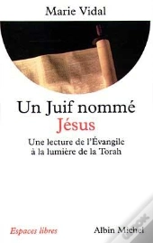 Un Juif Nommé Jésus : Une Lecture De L'Évangile À La Lumière De La Torah