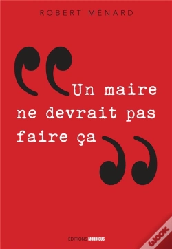 Capa do artigo Un Maire Ne Devrait Pas Faire Ca...