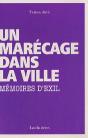 Un Marécage Dans La Ville ; Mémoires D'Exil - Preview