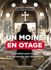 Un Moine En Otage ; Le Combat Pour La Paix D'Un Prisonnier De Daech